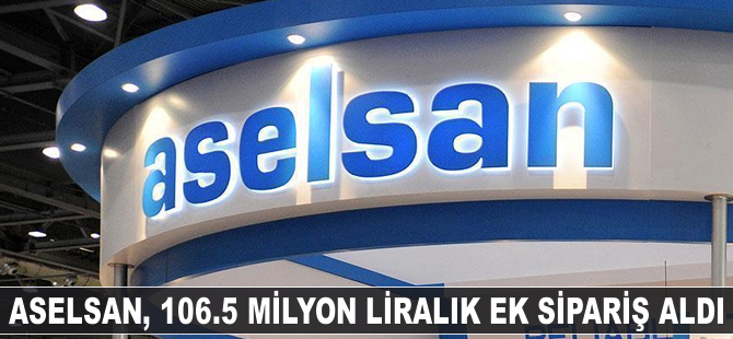 ASELSAN, 106.5 milyon liralık ek sipariş aldı
