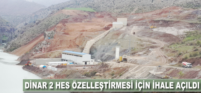 Dinar 2 HES özelleştirmesi için ihale açıldı