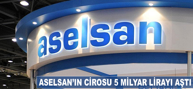 ASELSAN'ın cirosu 5 milyar lirayı aştı