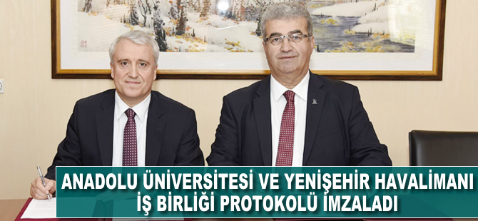 Anadolu Üniversitesi ve Yenişehir Havalimanı arasında iş birliği protokolü imzalandı