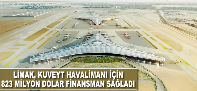 Limak, Kuveyt Havalimanı için 823 milyon dolar finansman sağladı