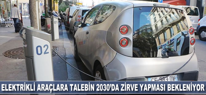 Elektrikli araçlara talebin 2030'da zirve yapması bekleniyor