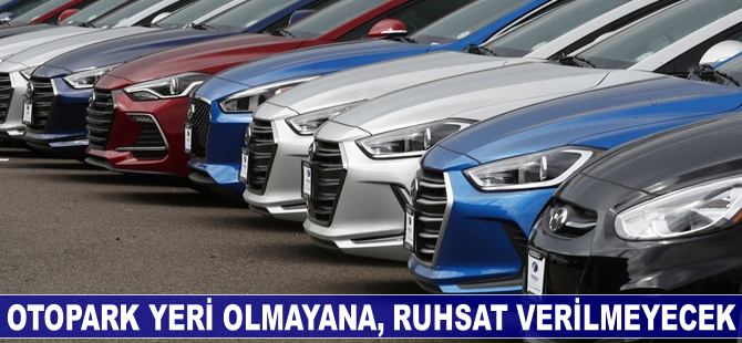 Otopark yeri olmayana ruhsat verilmeyecek