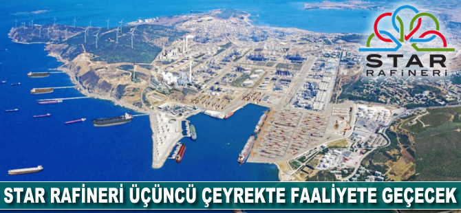 Star Rafineri, 3. çeyrekte faaliyete geçecek