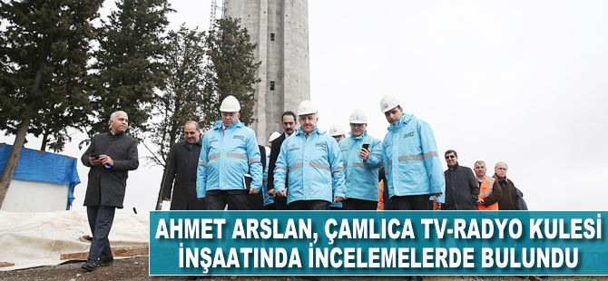 Ahmet Arslan Küçük Çamlıca TV-Radyo Kulesi inşaatında incelemelerde bulundu