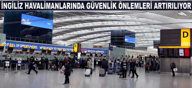 İngiliz havalimanlarında güvenlik önlemleri artırılıyor