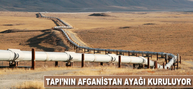 TAPI’nın Afganistan ayağı kuruluyor