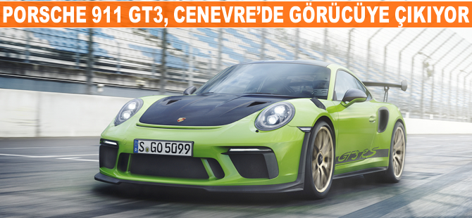 Porsche 911 GT3, Cenevre'de görücüye çıkıyor