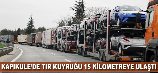 Kapıkule'de TIR kuyruğu 15 kilometreye ulaştı