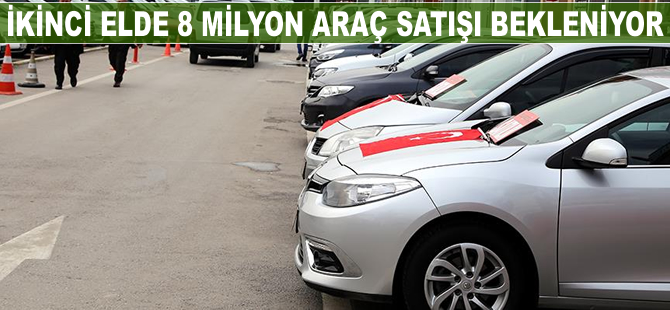 İkinci elde 8 milyon araç satışı bekleniyor