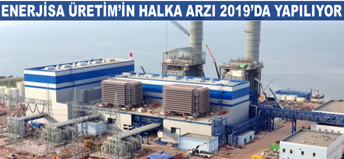 Enerjisa Üretim'in halka arzı 2019'da yapılıyor