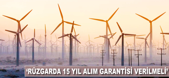 "Rüzgarda 15 yıl alım garantisi verilmeli"