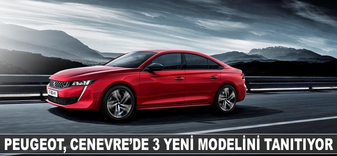 Peugeot, Cenevre'de 3 yeni modelini dünyaya tanıtacak