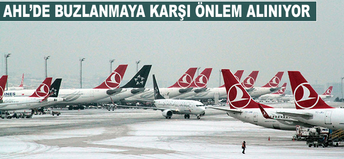 Atatürk Havalimanı'nda buzlanmaya karşı önlem alınıyor