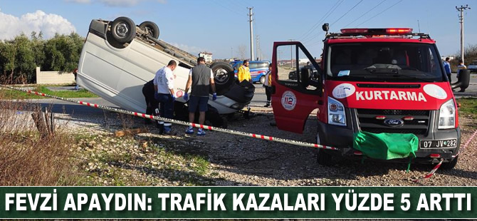 Fevzi Apaydın: Trafik kazaları yüzde 5 arttı