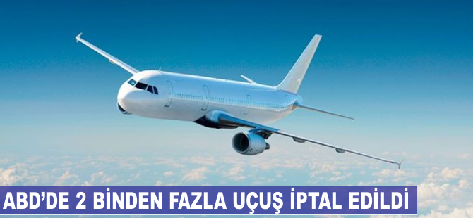 ABD'de 2 binden fazla uçuş iptal edildi