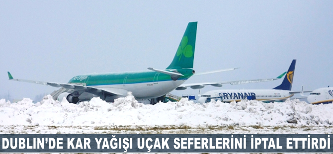 Dublin'de kar yağışı, uçak seferlerini iptal ettirdi