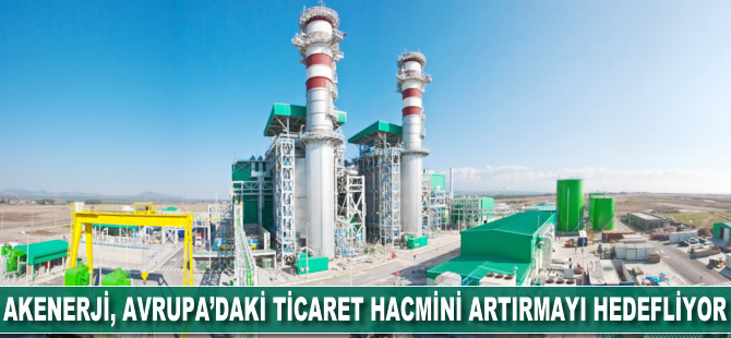 Akenerji, Avrupa'daki ticaret hacmini artırmayı hedefliyor
