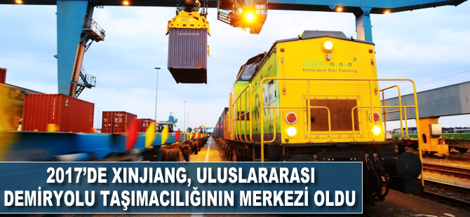 2017'de Xinjiang uluslararası demiryolu taşımacılığının lojistik merkezi oldu