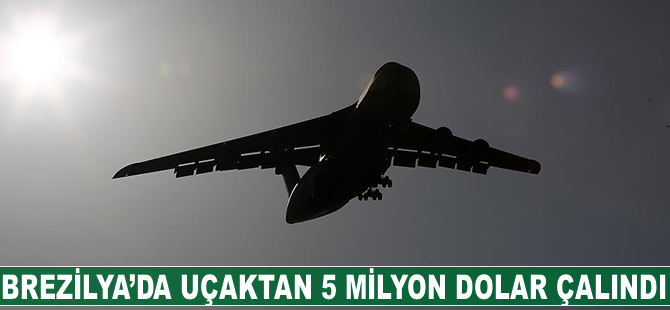 Brezilya'da uçaktan 5 milyon dolar çalındı