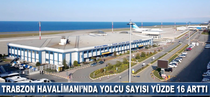 Trabzon Havalimanı'nda yolcu sayısı yüzde 16 arttı