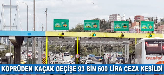 Köprüden kaçak geçişe 93 bin 600 lira ceza kesildi