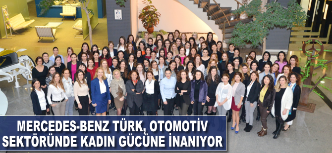 Mercedes-Benz Türk, otomotiv sektöründe kadın gücüne inanıyor