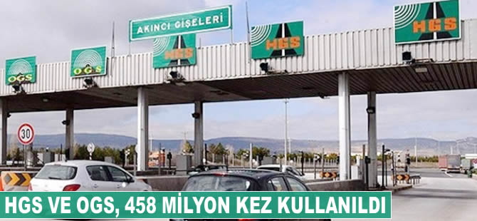 HGS ve OGS, 458 milyon kez kullanıldı