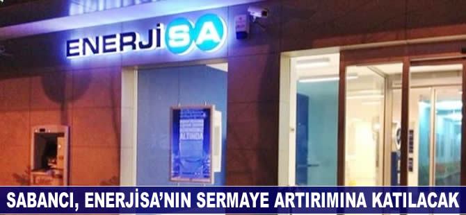 Sabancı, Enerjisa'nın sermaye artırımına katılacak