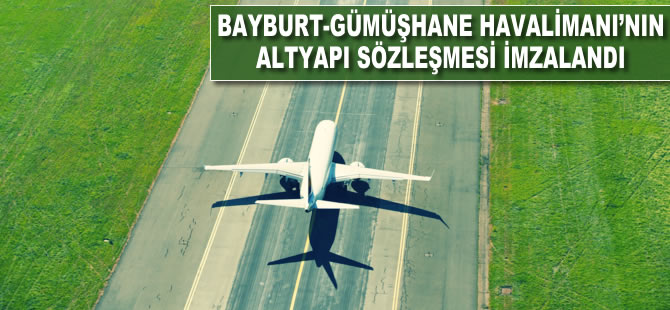 Bayburt-Gümüşhane Havalimanı'nın altyapı sözleşmesi imzalandı