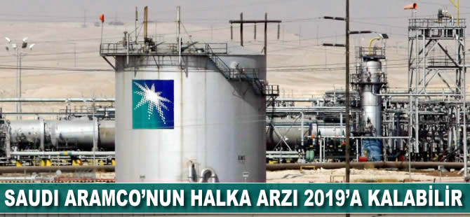 Saudi Aramco'nun halka arzı 2019'a kalabilir