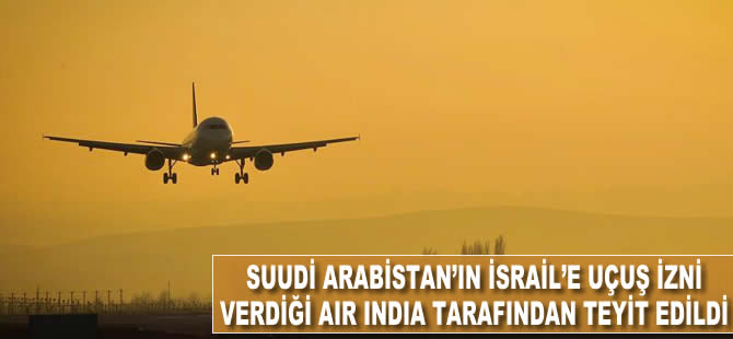 Suudi Arabistan'ın İsrail'e uçuş izni verdiği teyit edildi