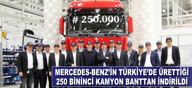Mercedes-Benz’in Türkiye’de ürettiği 250 bininci kamyon banttan indi