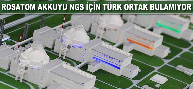 Rosatom, Akkuyu NGS için Türk ortak bulamıyor