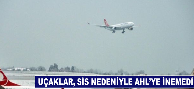 Sis nedeniyle uçaklar AHL'ye inemedi!