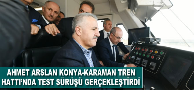 Ahmet Arslan Konya-Karaman Tren Hattı'nda test sürüşü gerçekleştirdi