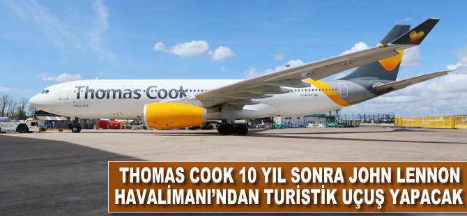 Thomas Cook 10 yıl sonra John Lennon Havalimanı'ndan turistik uçuş yapacak
