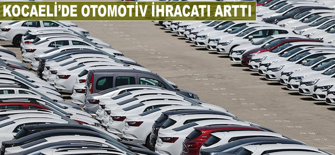 Kocaeli'de otomotiv ihracatı arttı