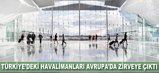 Türkiye'deki havalimanları Avrupa'da zirveye çıktı