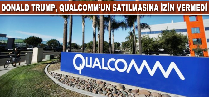 Donald Trump, Qualcomm'un 117 milyar dolara satılmasına izin vermedi
