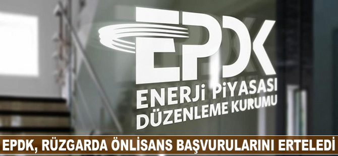 EPDK, rüzgarda önlisans başvurularını erteledi