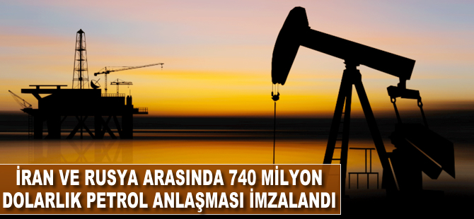 İran ve Rusya arasında 740 milyon dolarlık petrol anlaşması imzalandı