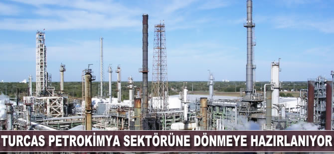 Turcas, petrokimya sektörüne dönmeye hazırlanıyor