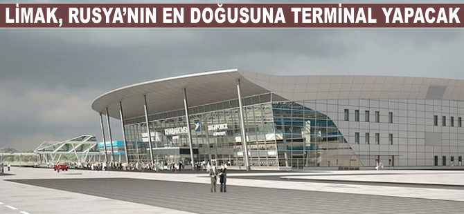 Limak, Rusya’nın en doğusuna terminal yapacak