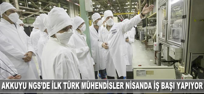 Akkuyu NGS'de ilk Türk mühendisler nisanda iş başı yapıyor
