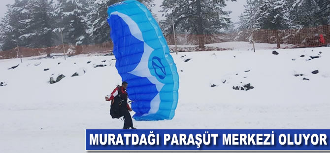 Muratdağı paraşüt merkezi oluyor