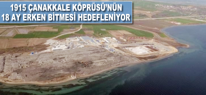 1915 Çanakkale Köprüsü'nün 18 ay erken bitmesi hedefleniyor