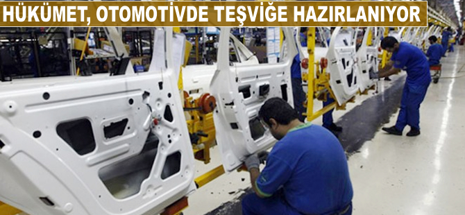 Hükümet, otomotivde teşviğe hazırlanıyor