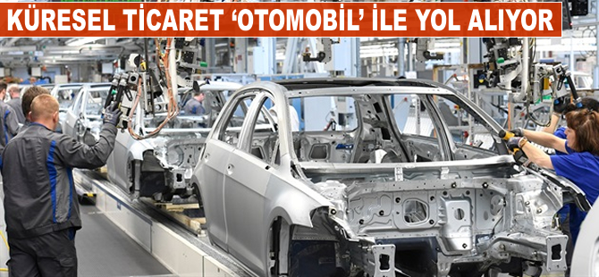 Küresel ticaret 'otomobil' ile yol alıyor