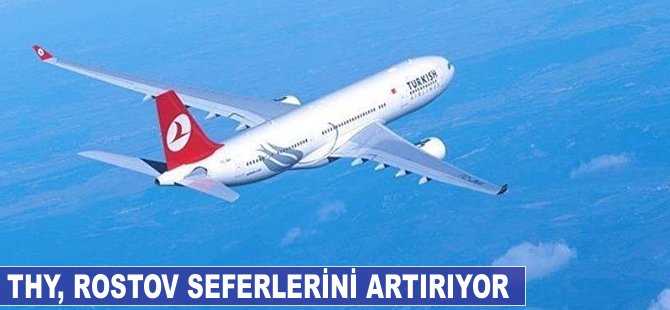 THY, Rostov seferlerini artırıyor
